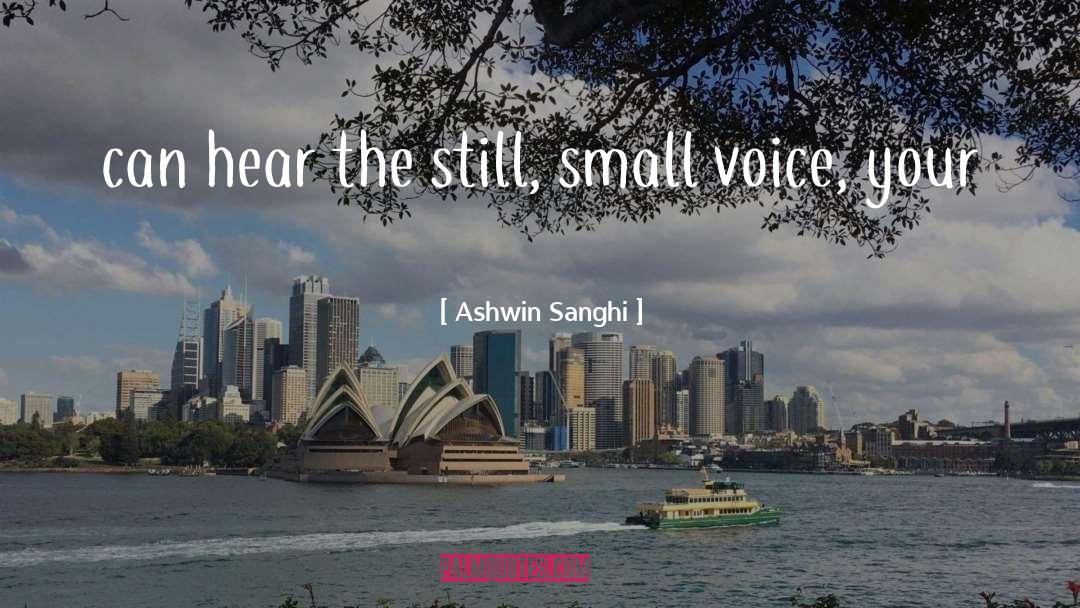 Ashwin Sanghi Quotes: can hear the still, small