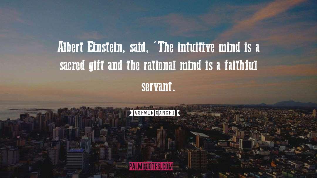 Ashwin Sanghi Quotes: Albert Einstein, said, 'The intuitive