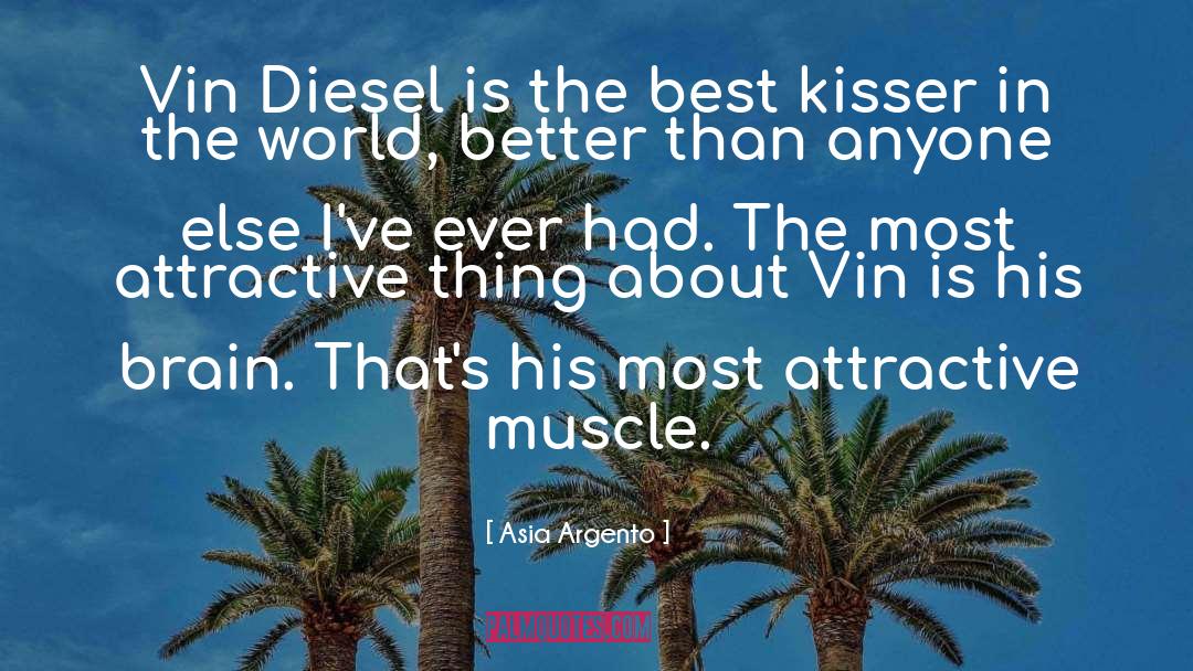 Asia Argento Quotes: Vin Diesel is the best
