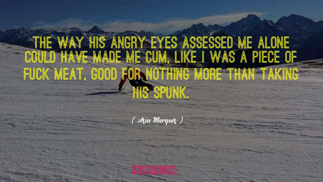 Asia Marquis Quotes: The way his angry eyes