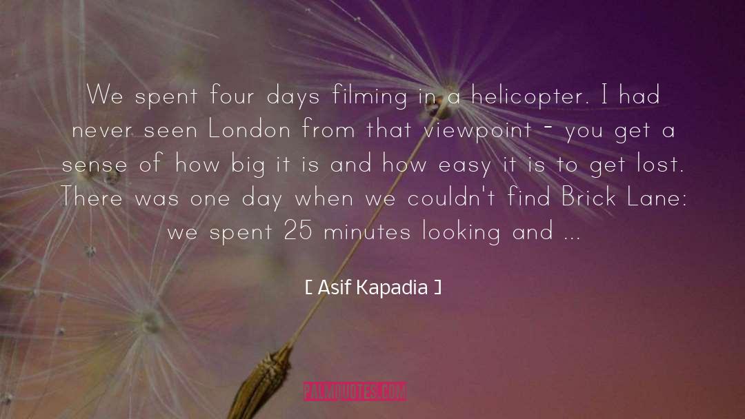 Asif Kapadia Quotes: We spent four days filming