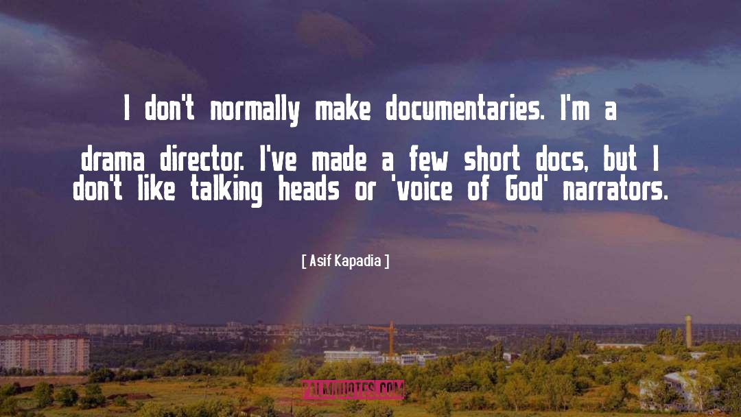 Asif Kapadia Quotes: I don't normally make documentaries.