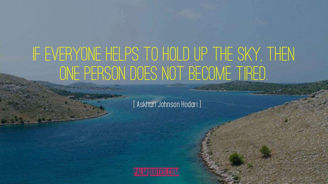 Askhari Johnson Hodari Quotes: If everyone helps to hold