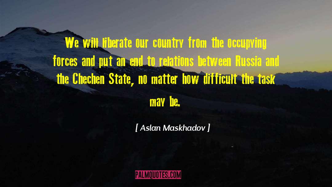 Aslan Maskhadov Quotes: We will liberate our country