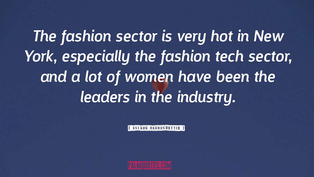Aslaug Magnusdottir Quotes: The fashion sector is very