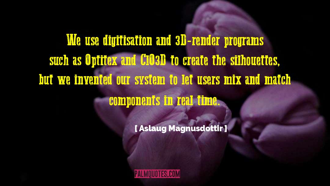 Aslaug Magnusdottir Quotes: We use digitisation and 3D-render