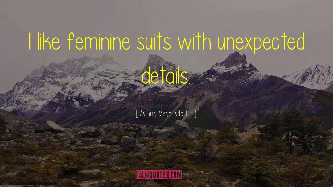 Aslaug Magnusdottir Quotes: I like feminine suits with