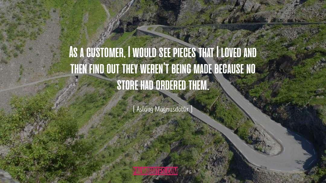 Aslaug Magnusdottir Quotes: As a customer, I would