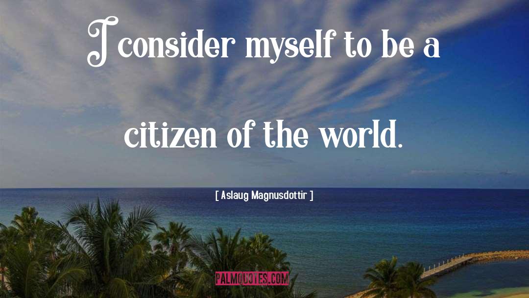 Aslaug Magnusdottir Quotes: I consider myself to be