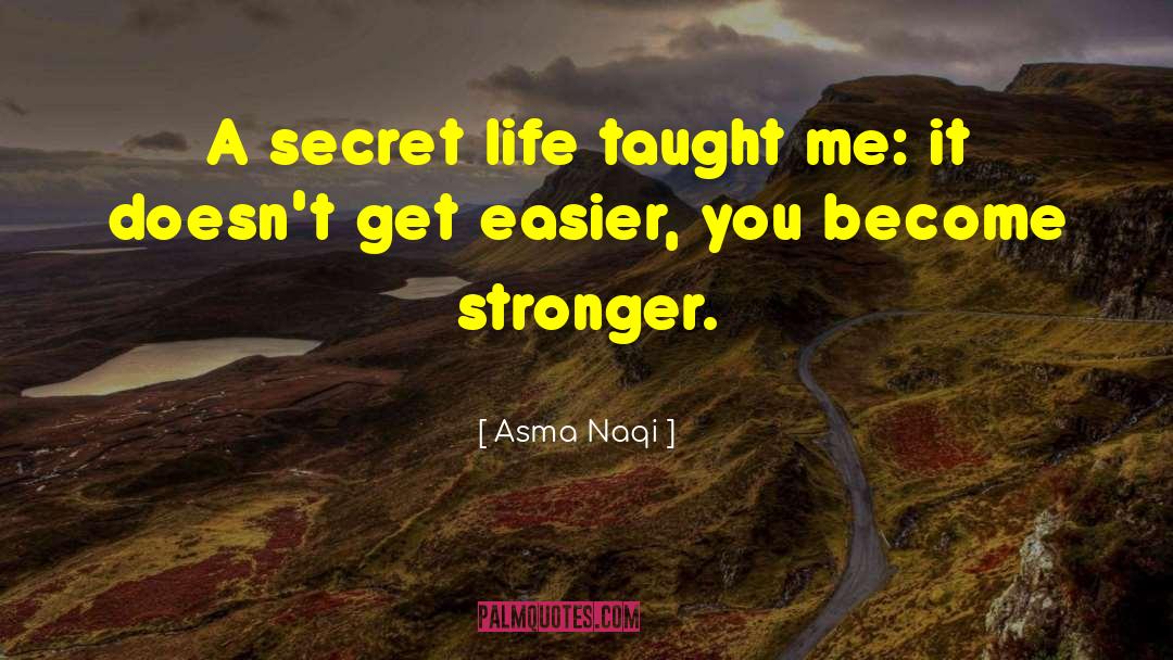 Asma Naqi Quotes: A secret life taught me: