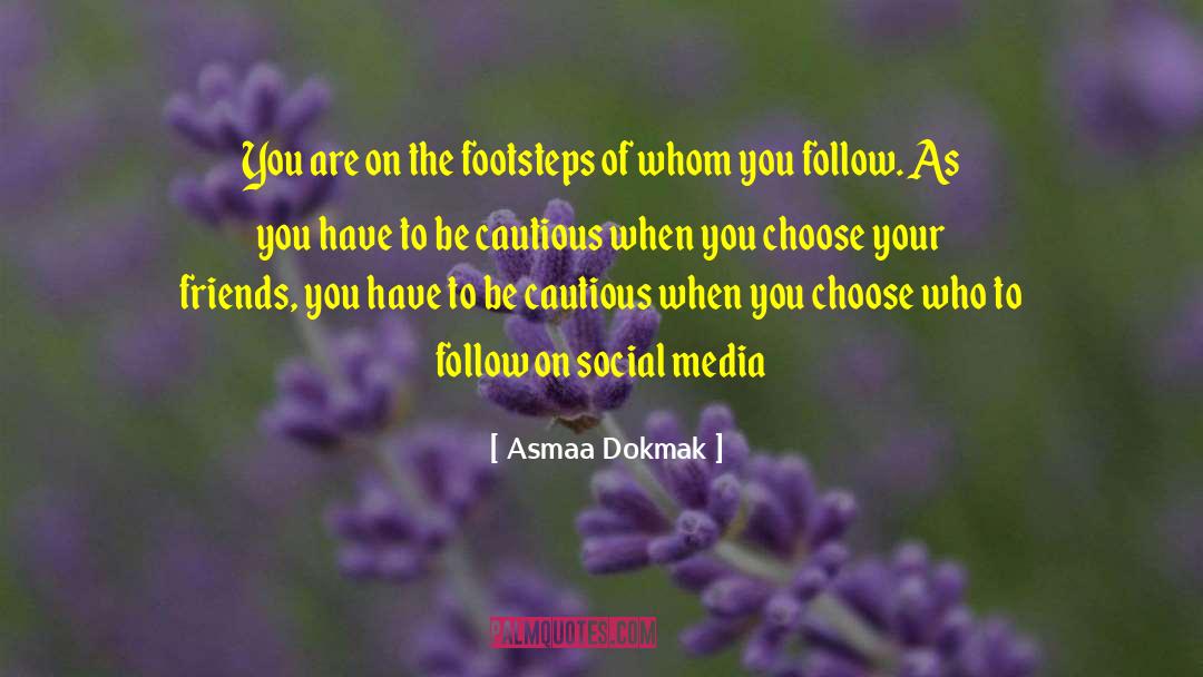 Asmaa Dokmak Quotes: You are on the footsteps