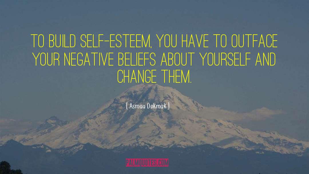 Asmaa Dokmak Quotes: To build self-esteem, you have