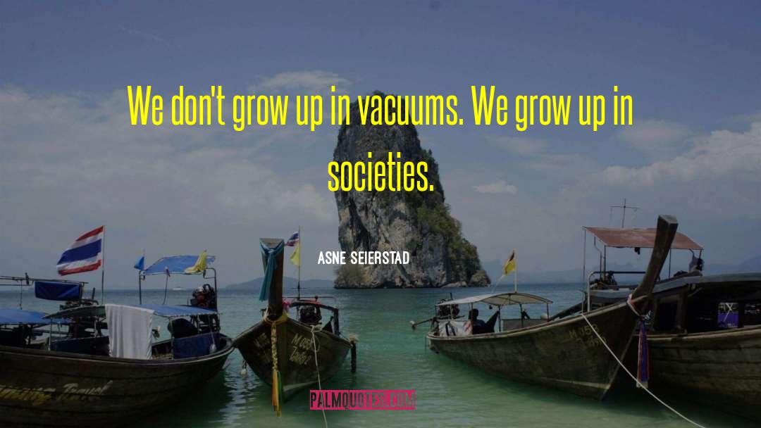 Asne Seierstad Quotes: We don't grow up in