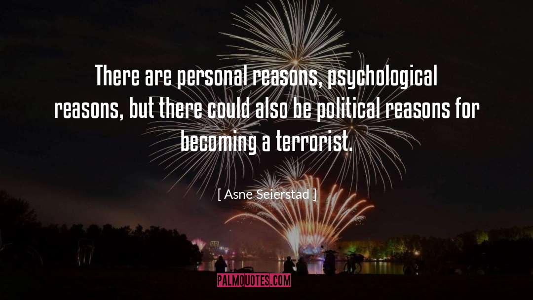 Asne Seierstad Quotes: There are personal reasons, psychological