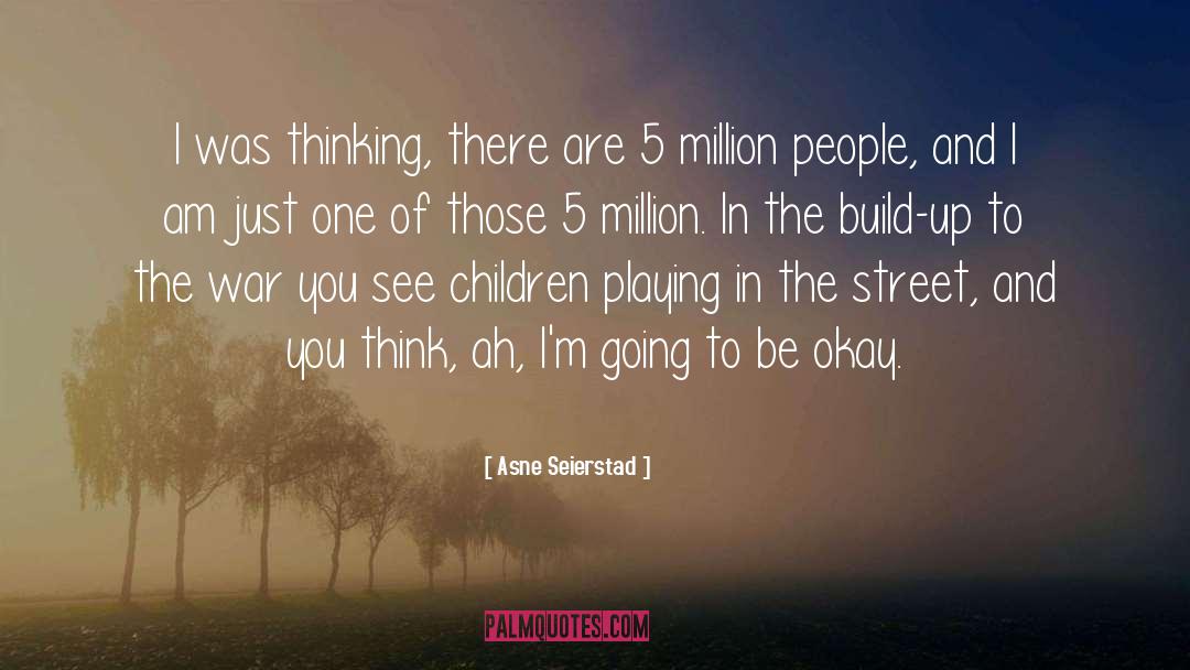 Asne Seierstad Quotes: I was thinking, there are