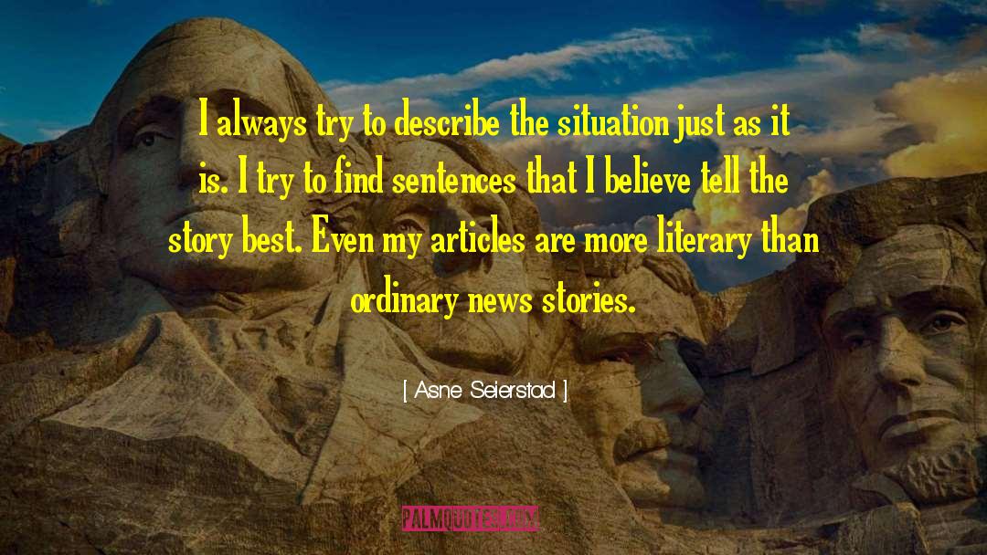 Asne Seierstad Quotes: I always try to describe