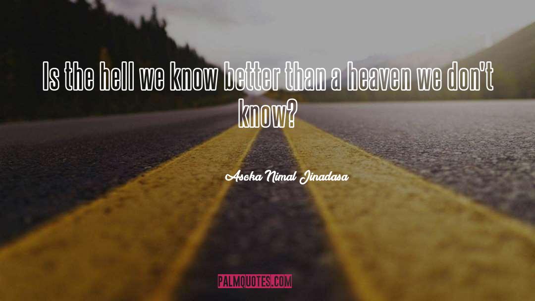 Asoka Nimal Jinadasa Quotes: Is the hell we know