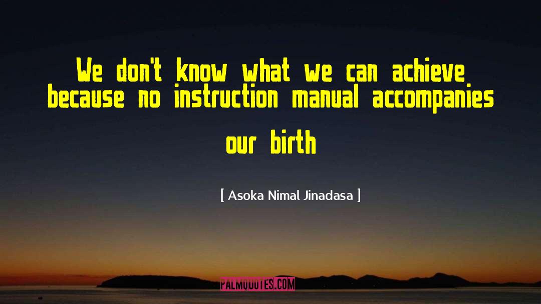 Asoka Nimal Jinadasa Quotes: We don't know what we