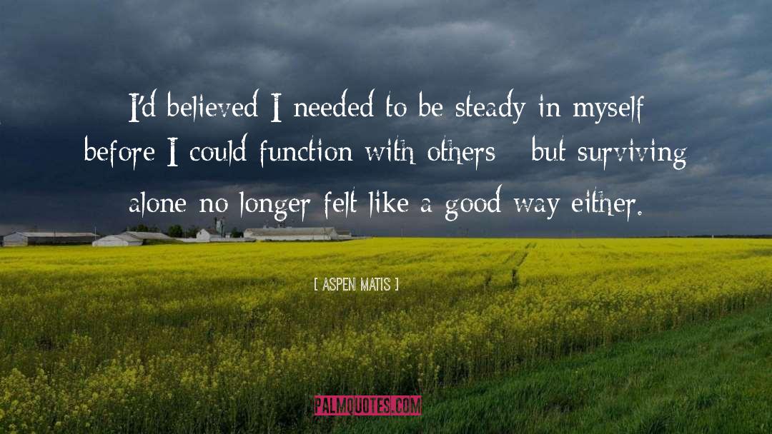 Aspen Matis Quotes: I'd believed I needed to