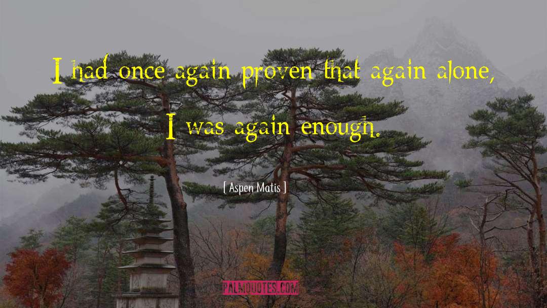 Aspen Matis Quotes: I had once again proven