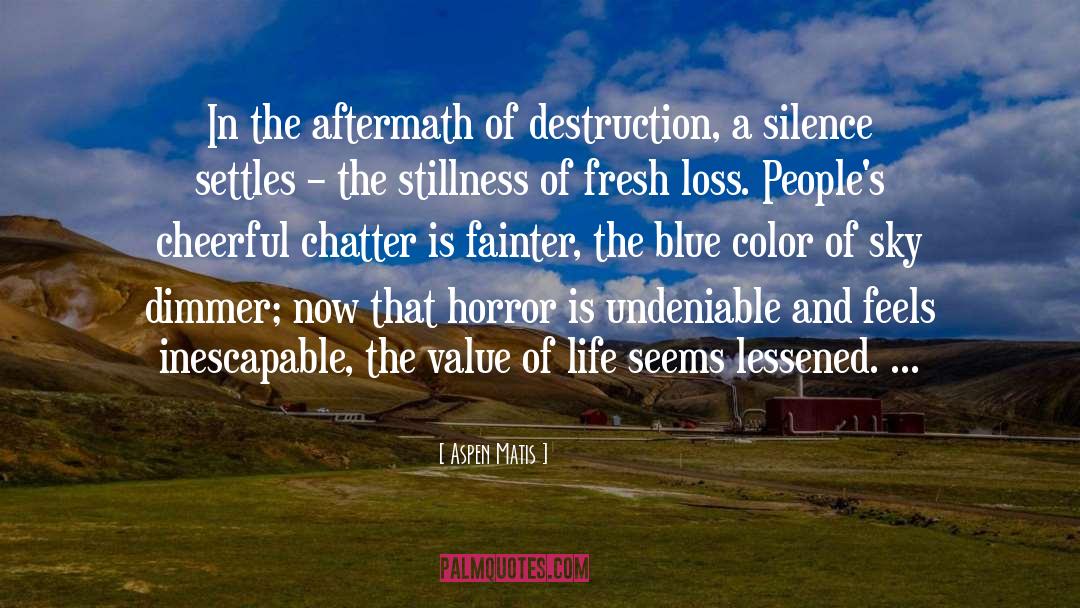 Aspen Matis Quotes: In the aftermath of destruction,
