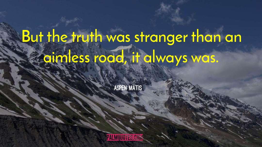 Aspen Matis Quotes: But the truth was stranger