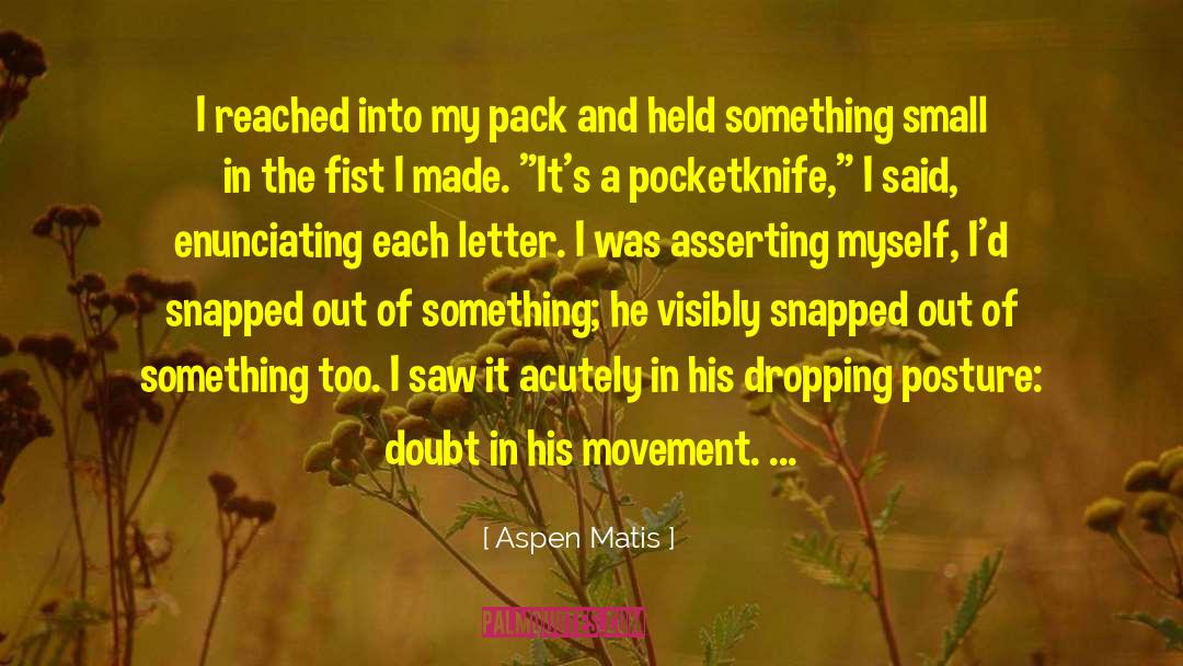 Aspen Matis Quotes: I reached into my pack