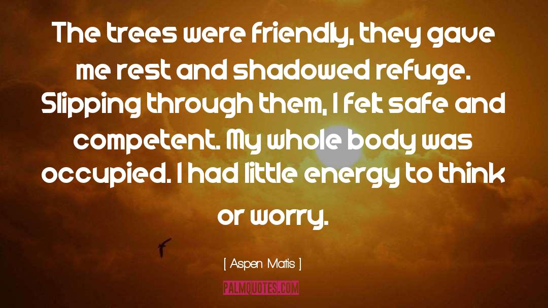 Aspen Matis Quotes: The trees were friendly, they