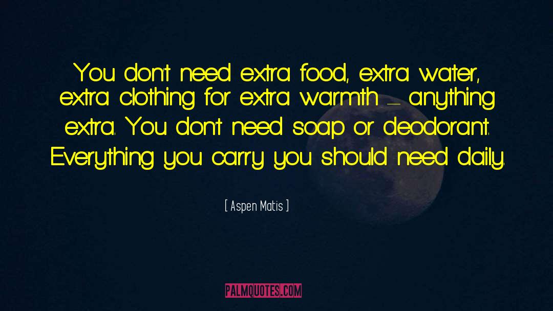 Aspen Matis Quotes: You don't need extra food,
