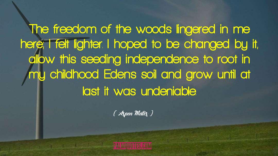 Aspen Matis Quotes: The freedom of the woods