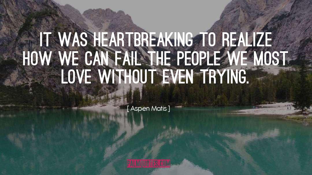Aspen Matis Quotes: It was heartbreaking to realize