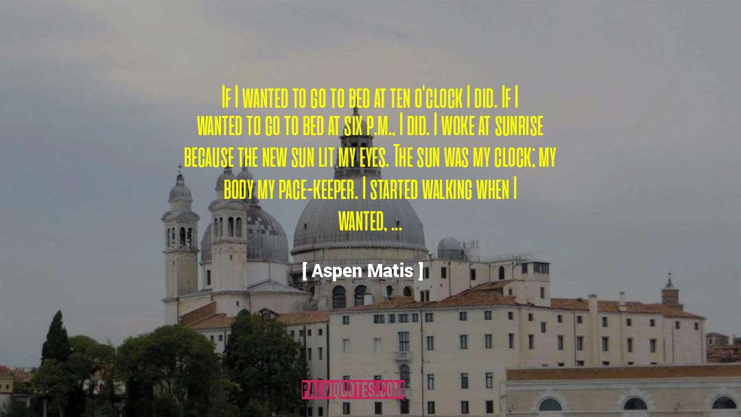 Aspen Matis Quotes: If I wanted to go