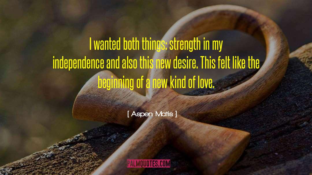 Aspen Matis Quotes: I wanted both things: strength