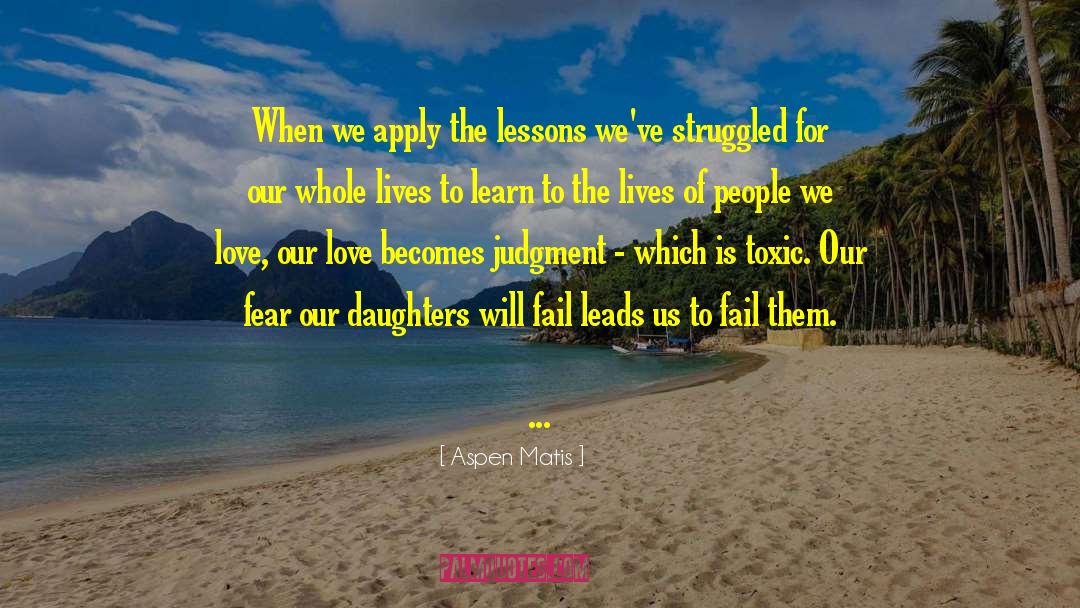 Aspen Matis Quotes: When we apply the lessons