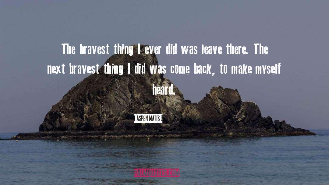Aspen Matis Quotes: The bravest thing I ever
