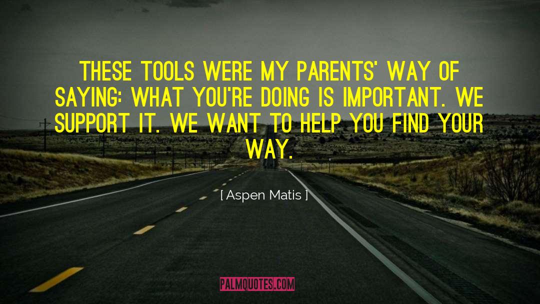 Aspen Matis Quotes: These tools were my parents'