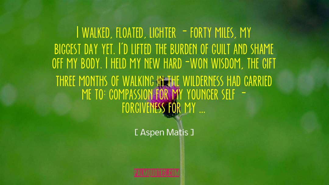 Aspen Matis Quotes: I walked, floated, lighter -