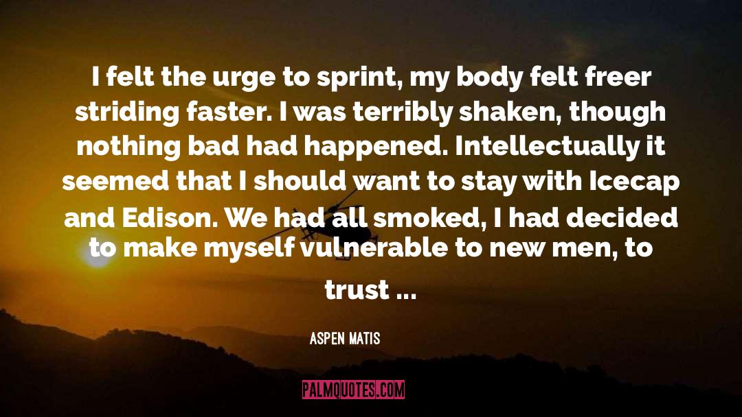 Aspen Matis Quotes: I felt the urge to