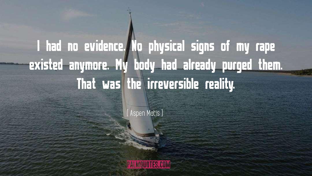 Aspen Matis Quotes: I had no evidence. No