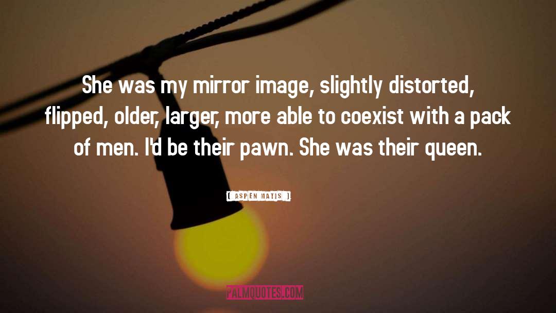 Aspen Matis Quotes: She was my mirror image,