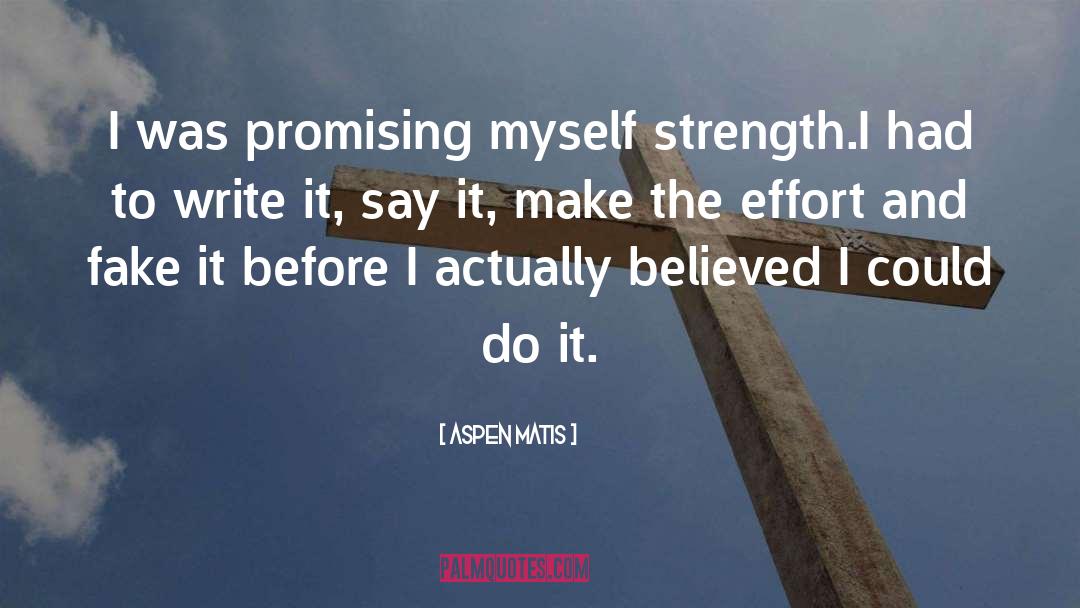 Aspen Matis Quotes: I was promising myself strength.<br