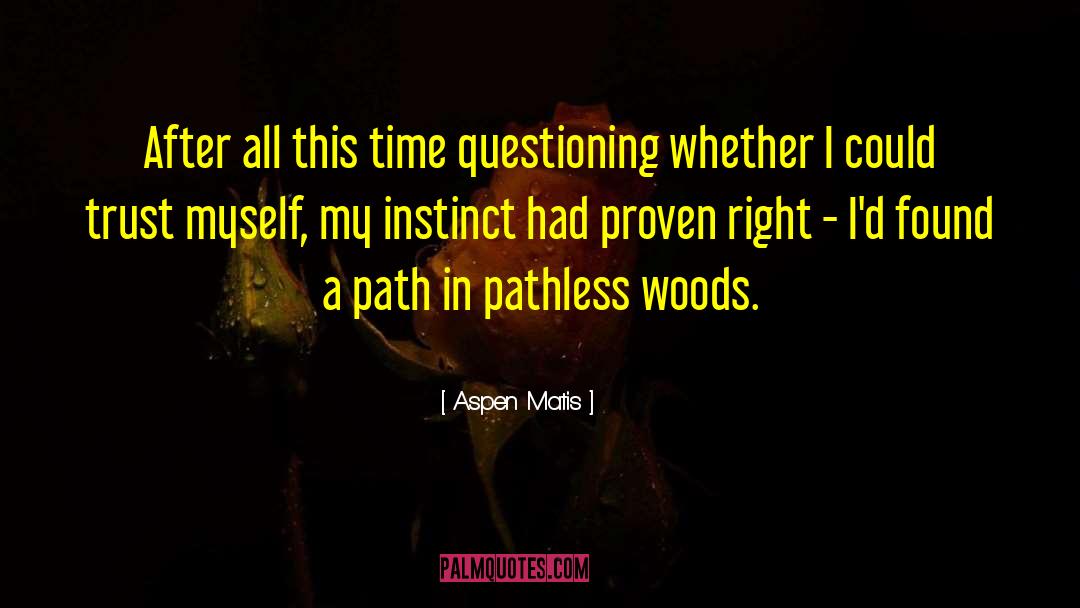 Aspen Matis Quotes: After all this time questioning