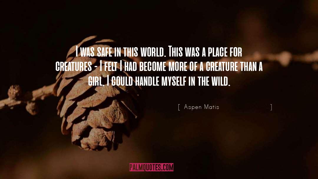 Aspen Matis Quotes: I was safe in this