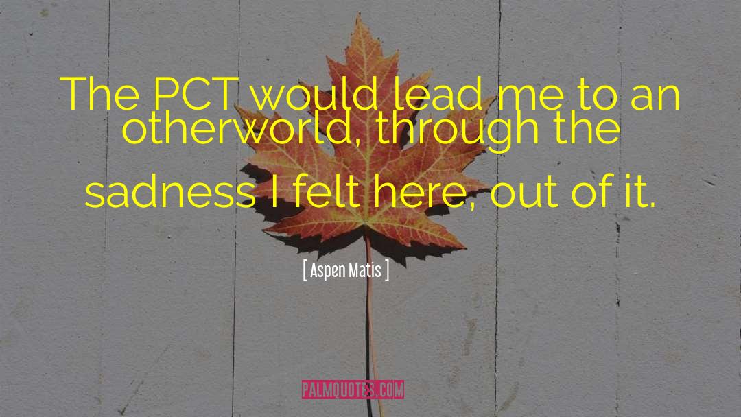 Aspen Matis Quotes: The PCT would lead me