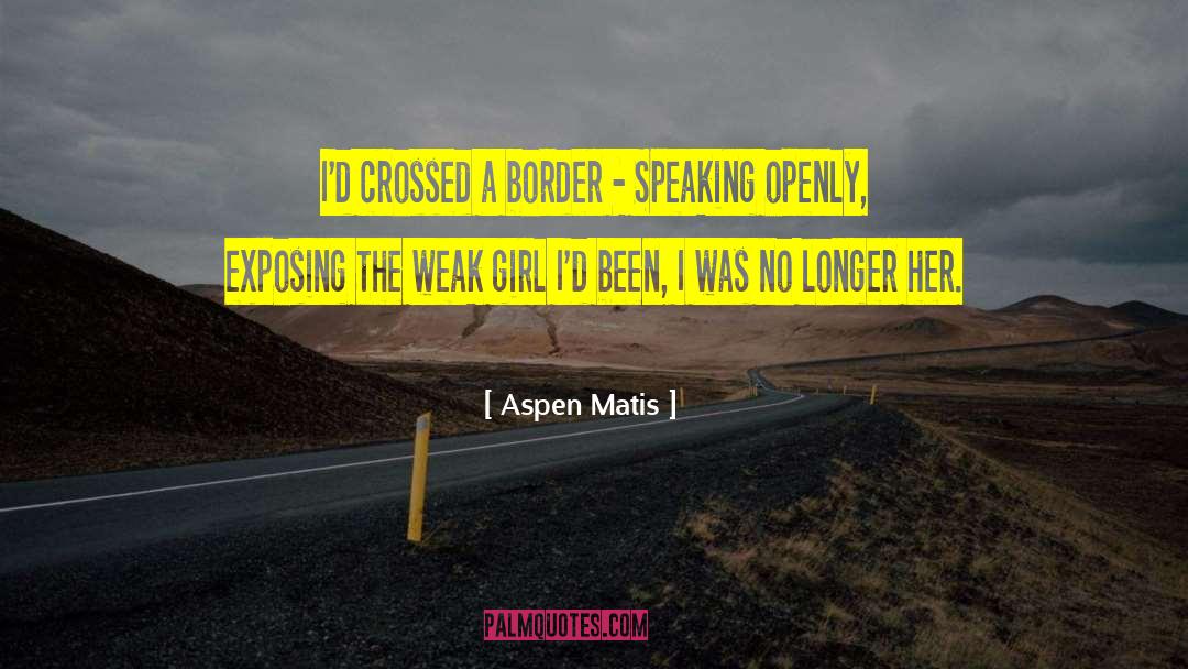 Aspen Matis Quotes: I'd crossed a border -