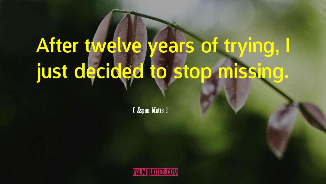 Aspen Matis Quotes: After twelve years of trying,