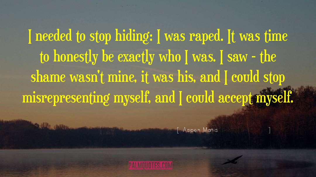 Aspen Matis Quotes: I needed to stop hiding: