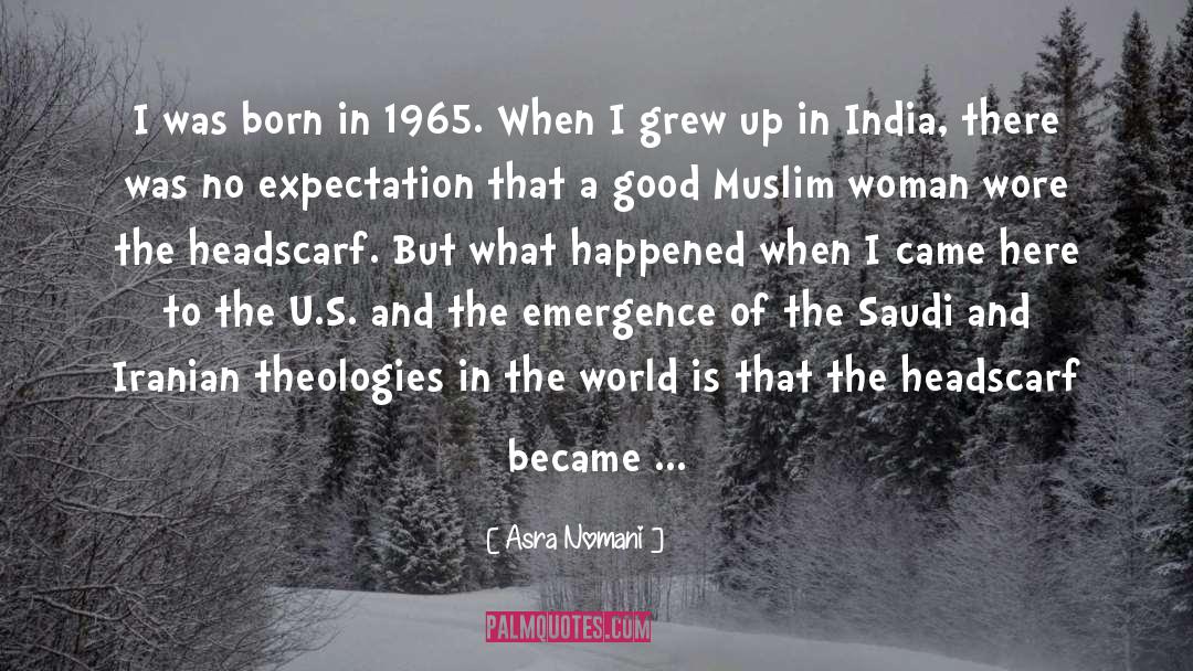 Asra Nomani Quotes: I was born in 1965.
