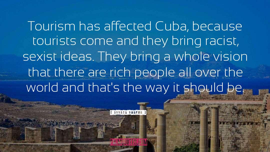 Assata Shakur Quotes: Tourism has affected Cuba, because