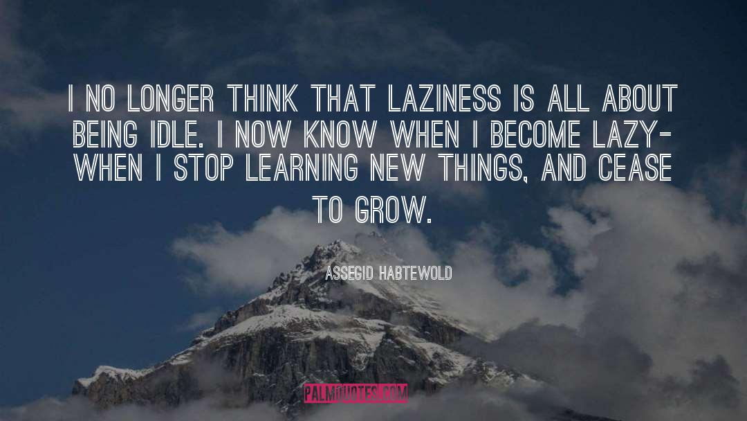 Assegid Habtewold Quotes: I no longer think that